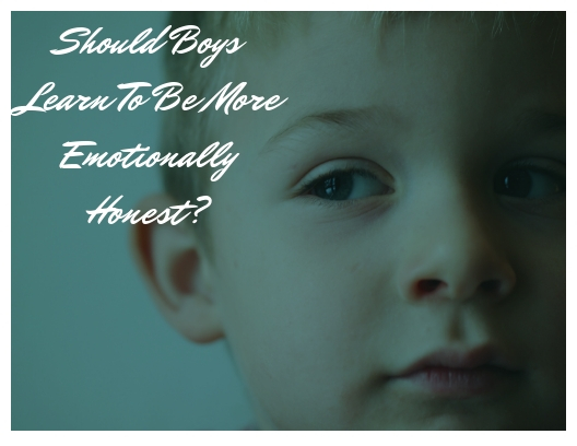 Boy looking to the right, white text saying, Should Boys Learn To Be More Emotionally Honest?